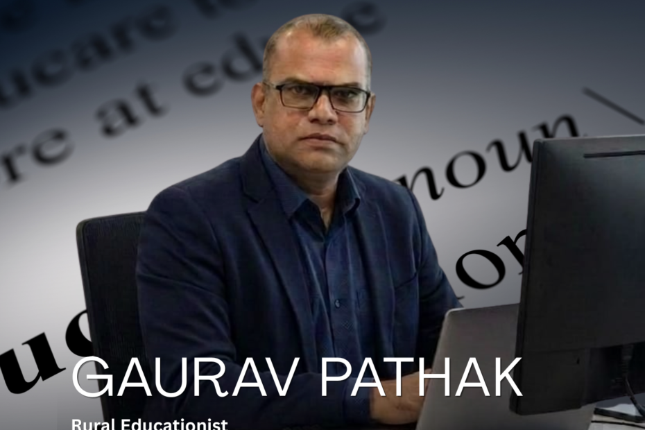 How Gaurav Pathak from Hathras is Removing the Barriers of Rural Education in India